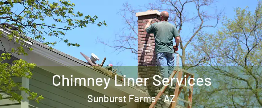 Chimney Liner Services Sunburst Farms - AZ