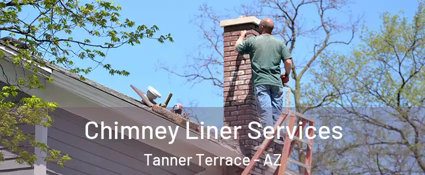 Chimney Liner Services Tanner Terrace - AZ