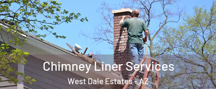 Chimney Liner Services West Dale Estates - AZ