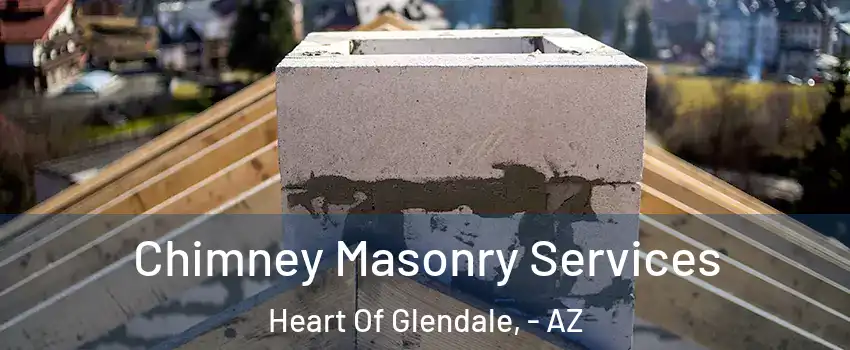 Chimney Masonry Services Heart Of Glendale, - AZ