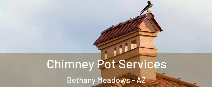 Chimney Pot Services Bethany Meadows - AZ