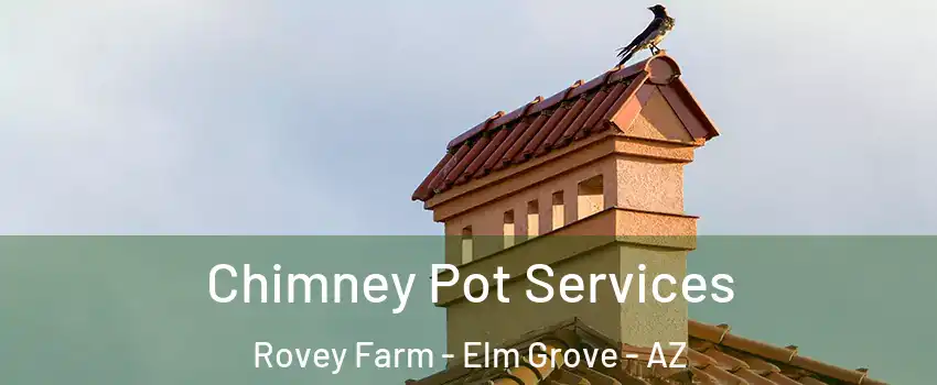 Chimney Pot Services Rovey Farm - Elm Grove - AZ