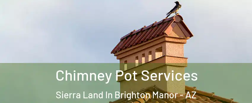 Chimney Pot Services Sierra Land In Brighton Manor - AZ