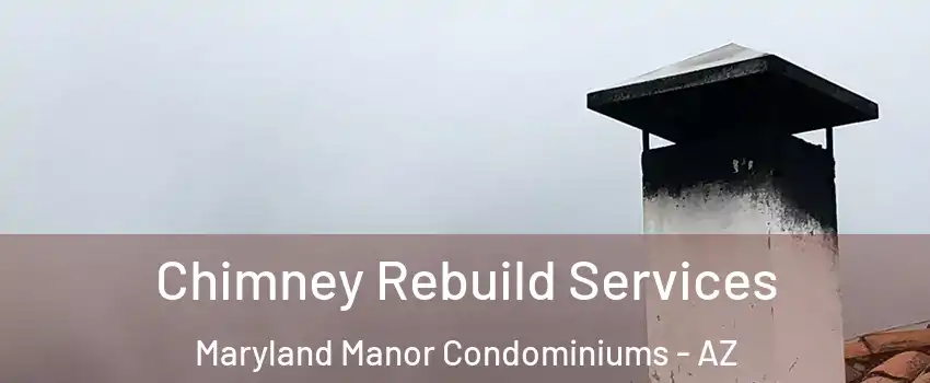 Chimney Rebuild Services Maryland Manor Condominiums - AZ