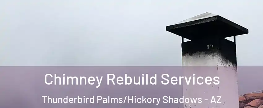 Chimney Rebuild Services Thunderbird Palms/Hickory Shadows - AZ