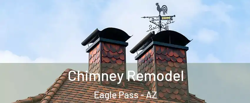 Chimney Remodel Eagle Pass - AZ