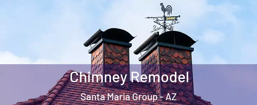 Chimney Remodel Santa Maria Group - AZ