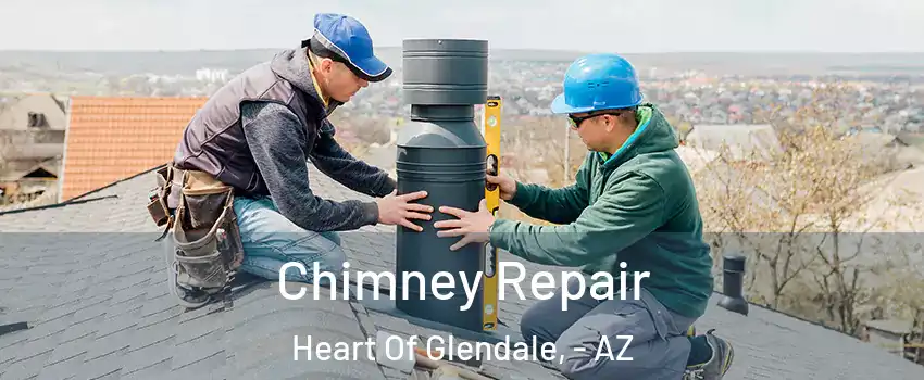 Chimney Repair Heart Of Glendale, - AZ