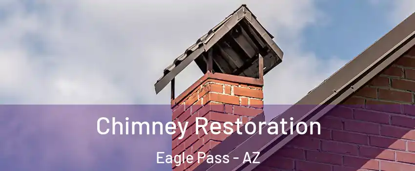 Chimney Restoration Eagle Pass - AZ