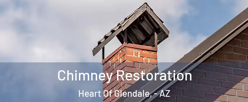 Chimney Restoration Heart Of Glendale, - AZ