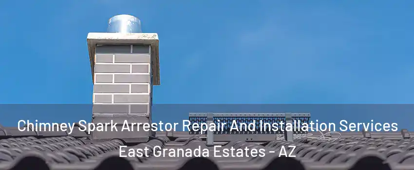 Chimney Spark Arrestor Repair And Installation Services East Granada Estates - AZ