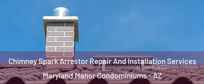 Chimney Spark Arrestor Repair And Installation Services Maryland Manor Condominiums - AZ