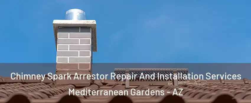 Chimney Spark Arrestor Repair And Installation Services Mediterranean Gardens - AZ