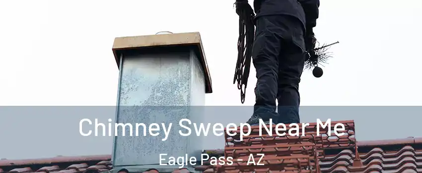 Chimney Sweep Near Me Eagle Pass - AZ