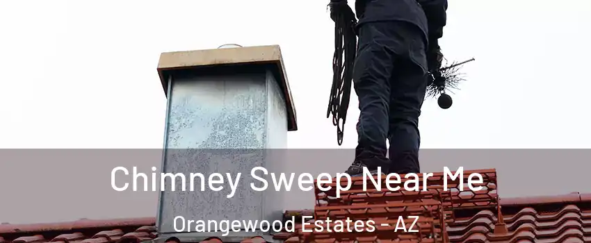 Chimney Sweep Near Me Orangewood Estates - AZ