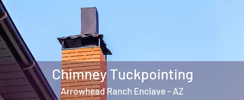 Chimney Tuckpointing Arrowhead Ranch Enclave - AZ