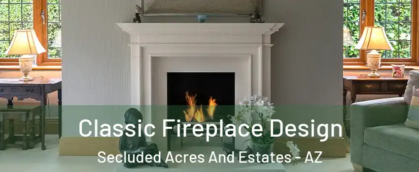 Classic Fireplace Design Secluded Acres And Estates - AZ