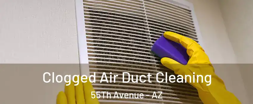 Clogged Air Duct Cleaning 55Th Avenue - AZ