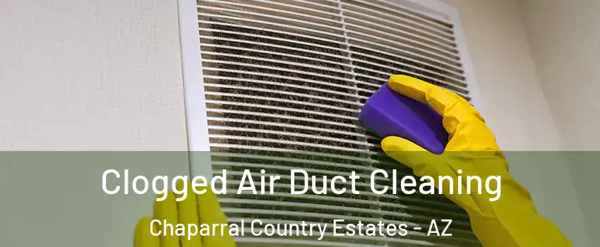 Clogged Air Duct Cleaning Chaparral Country Estates - AZ