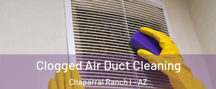 Clogged Air Duct Cleaning Chaparral Ranch I - AZ