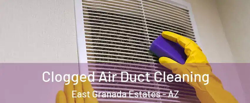 Clogged Air Duct Cleaning East Granada Estates - AZ