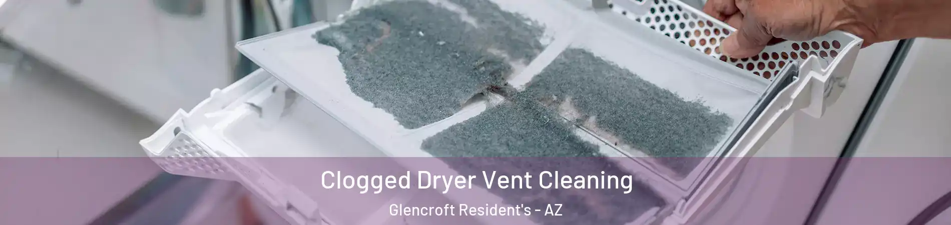 Clogged Dryer Vent Cleaning Glencroft Resident's - AZ