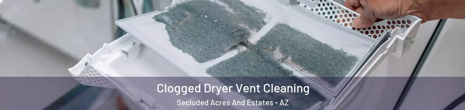 Clogged Dryer Vent Cleaning Secluded Acres And Estates - AZ