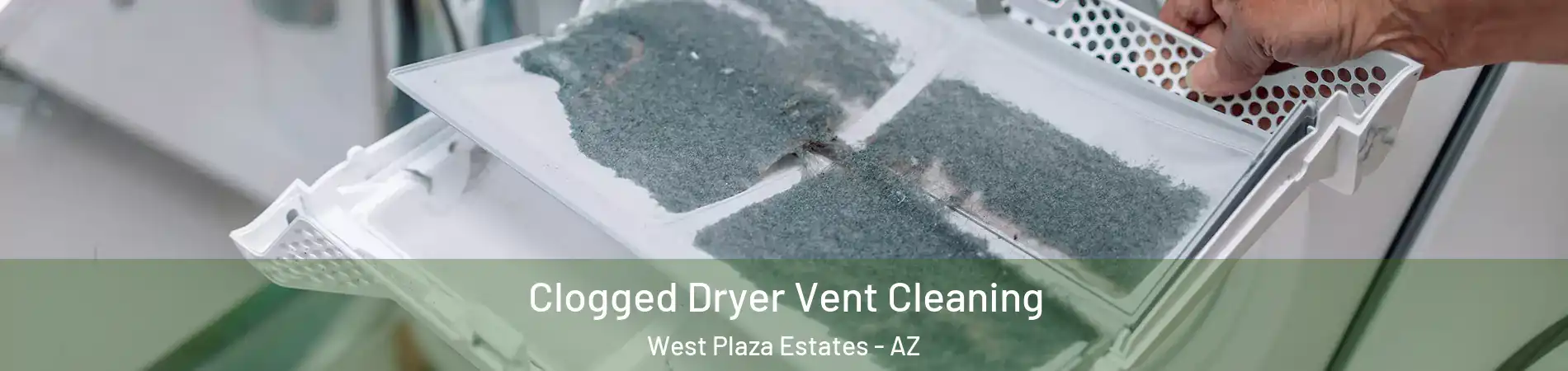 Clogged Dryer Vent Cleaning West Plaza Estates - AZ