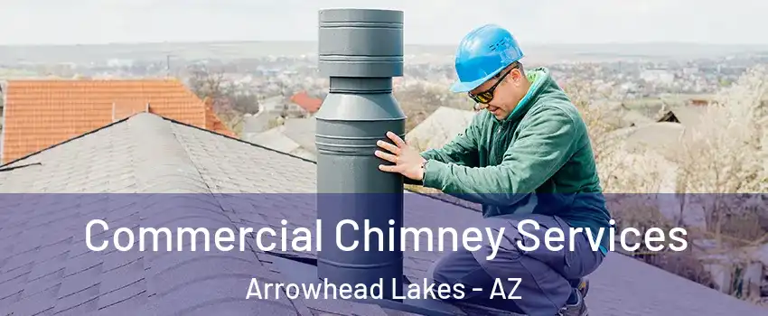 Commercial Chimney Services Arrowhead Lakes - AZ