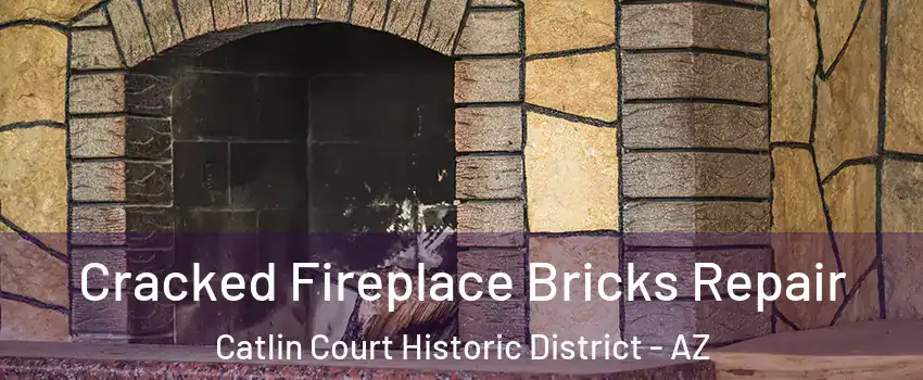 Cracked Fireplace Bricks Repair Catlin Court Historic District - AZ