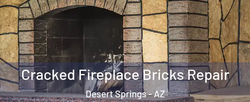 Cracked Fireplace Bricks Repair Desert Springs - AZ