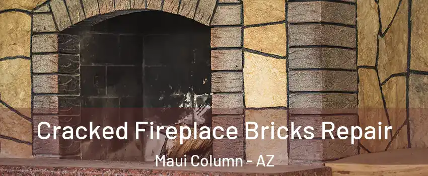 Cracked Fireplace Bricks Repair Maui Column - AZ