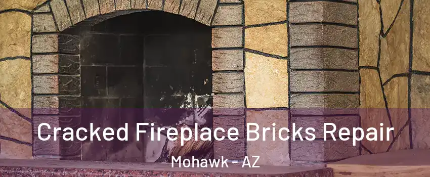 Cracked Fireplace Bricks Repair Mohawk - AZ