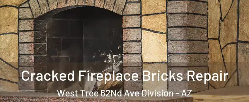 Cracked Fireplace Bricks Repair West Tree 62Nd Ave Division - AZ