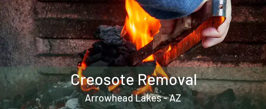 Creosote Removal Arrowhead Lakes - AZ