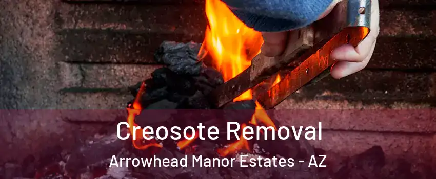 Creosote Removal Arrowhead Manor Estates - AZ