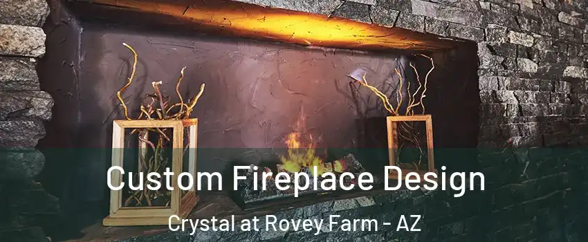 Custom Fireplace Design Crystal at Rovey Farm - AZ