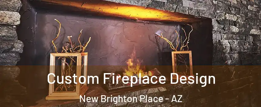 Custom Fireplace Design New Brighton Place - AZ