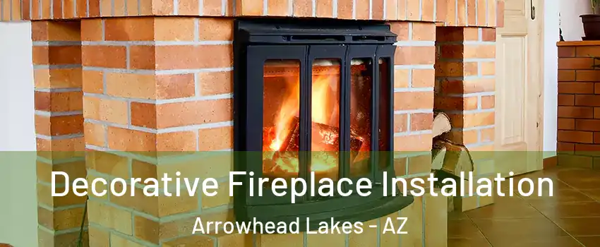 Decorative Fireplace Installation Arrowhead Lakes - AZ