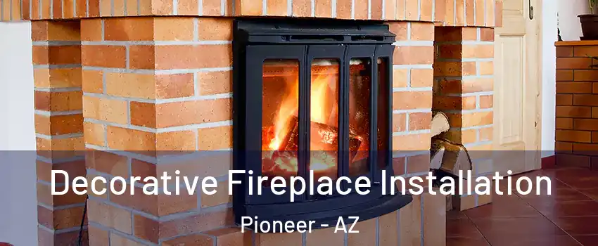 Decorative Fireplace Installation Pioneer - AZ