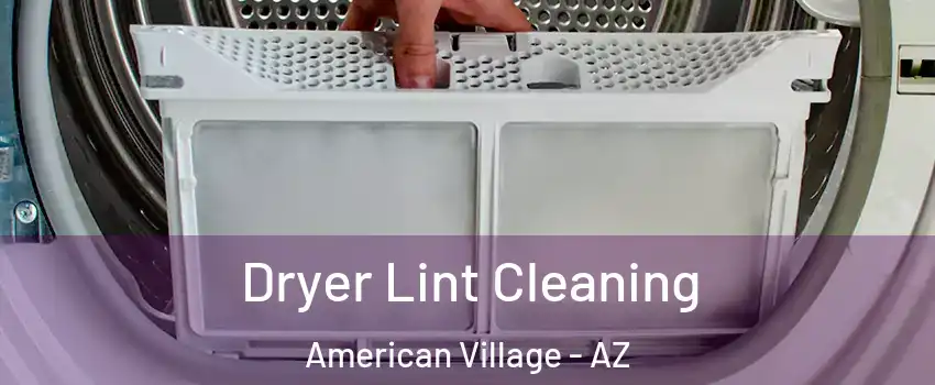 Dryer Lint Cleaning American Village - AZ