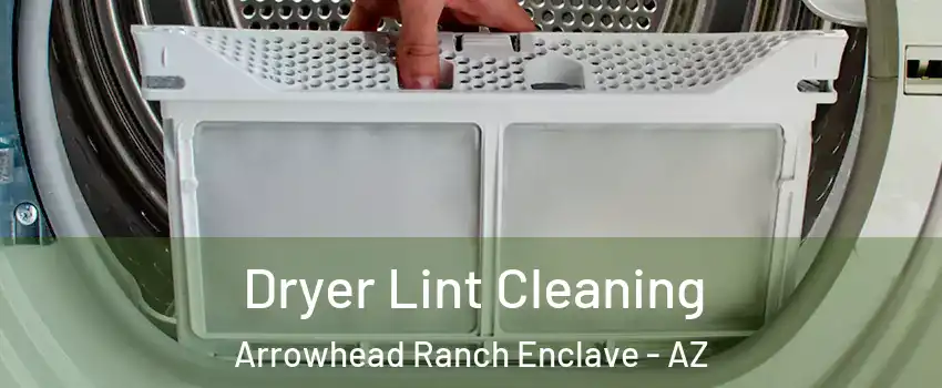 Dryer Lint Cleaning Arrowhead Ranch Enclave - AZ