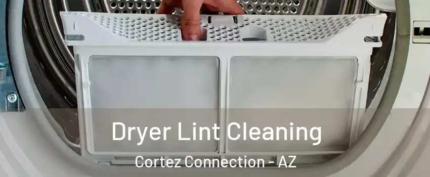 Dryer Lint Cleaning Cortez Connection - AZ