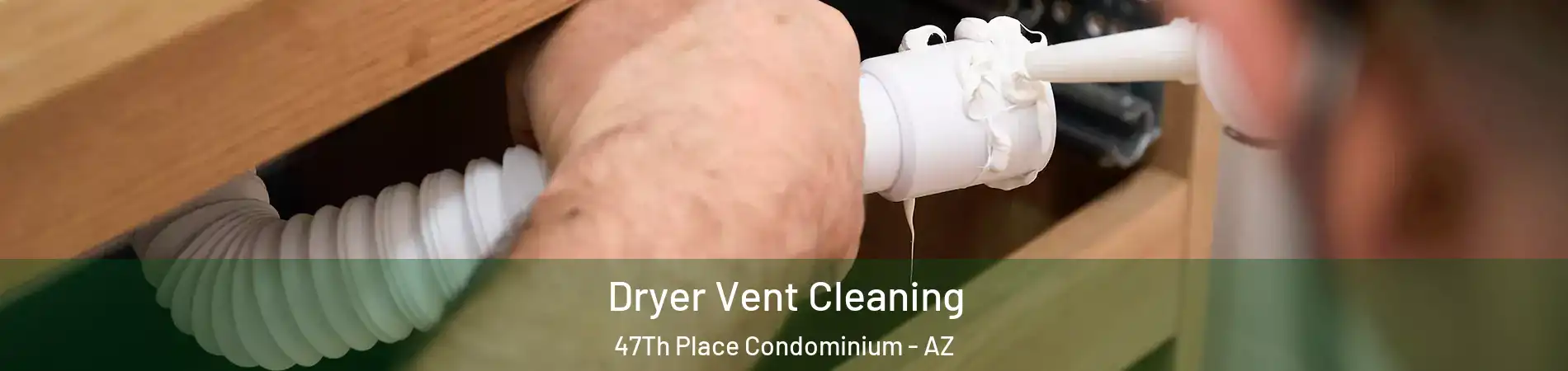 Dryer Vent Cleaning 47Th Place Condominium - AZ