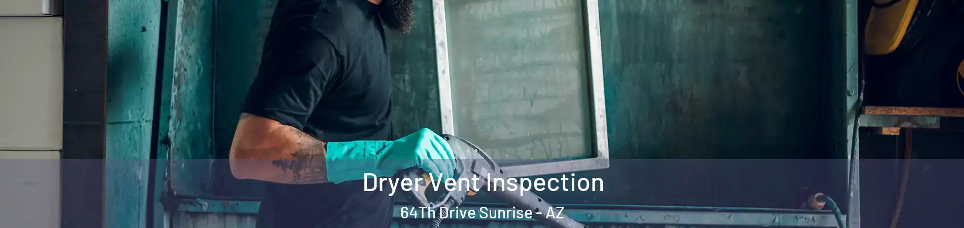 Dryer Vent Inspection 64Th Drive Sunrise - AZ