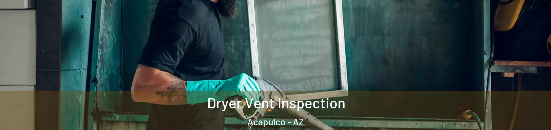 Dryer Vent Inspection Acapulco - AZ