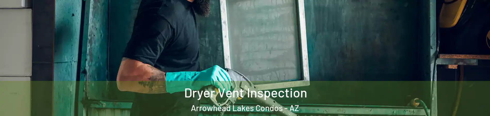 Dryer Vent Inspection Arrowhead Lakes Condos - AZ