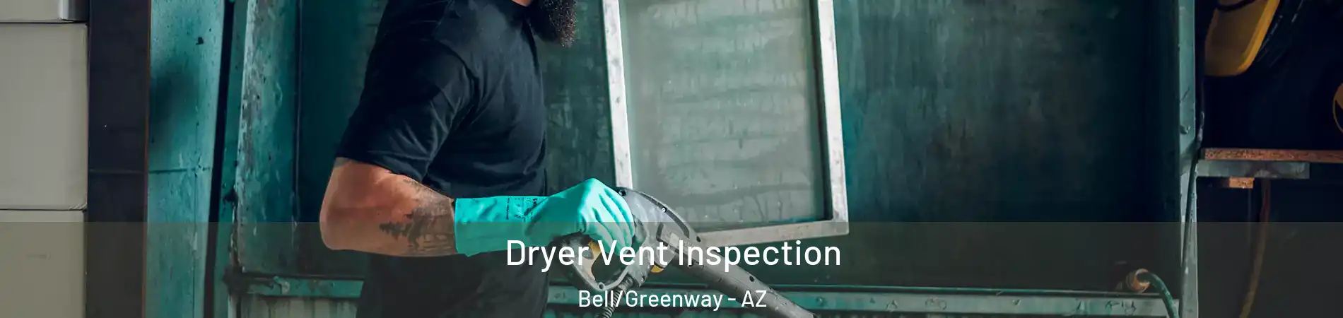 Dryer Vent Inspection Bell/Greenway - AZ