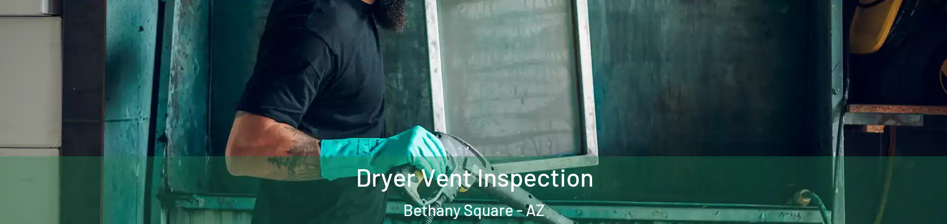 Dryer Vent Inspection Bethany Square - AZ