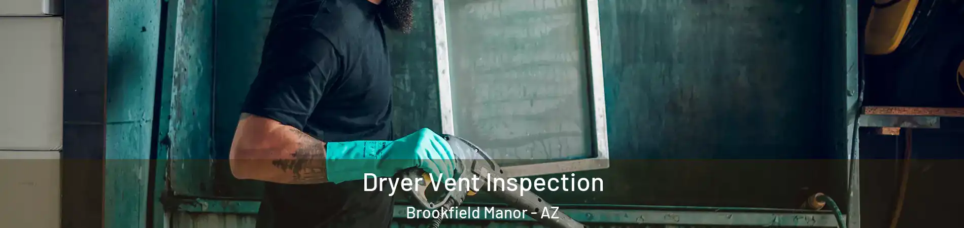 Dryer Vent Inspection Brookfield Manor - AZ